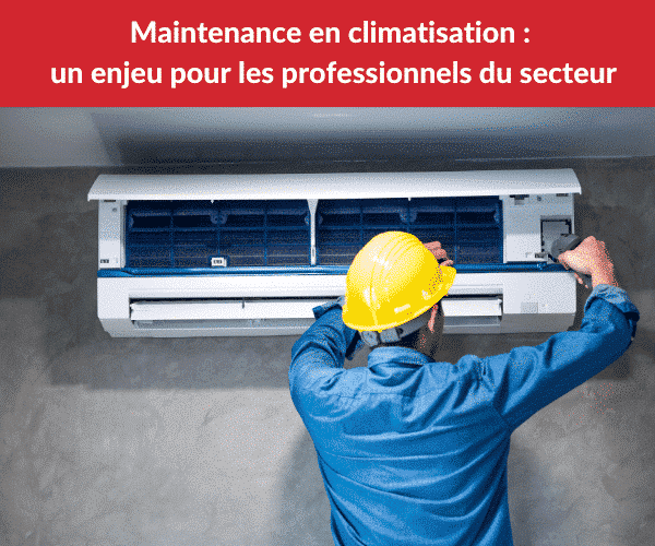 Maintenance en climatisation : un enjeu pour les professionnels du