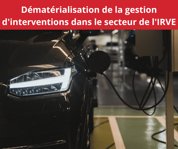 Dématérialisation-gestion-interventions-levier-business-IRVE