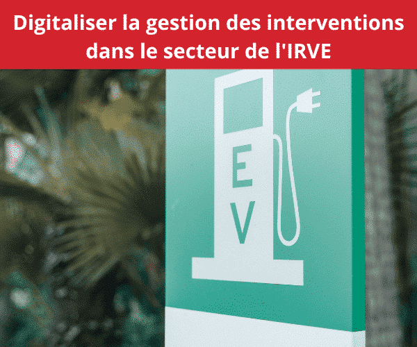 Digitaliser-la-gestion-des-interventions-dans-le-secteur-de-lIRVE