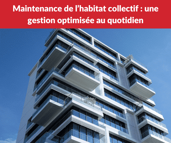 Maintenance de l’habitat collectif une gestion optimisée au quotidien