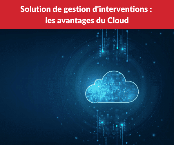 Solution de gestion d'interventions les avantages du Cloud - praxedo