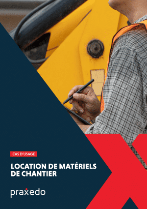 Cas d'usage client Praxedo - Loxam - Location matériels BTP